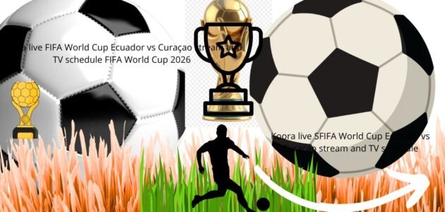 Koora live FIFA World Cup Ecuador vs Curaçao TV FIFA World Cup 2026